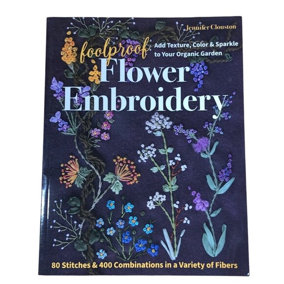 Foolproof Flower Embroidery Book Jennifer Clouston 80 Stitches 400 Combinations - Picture 1 of 10